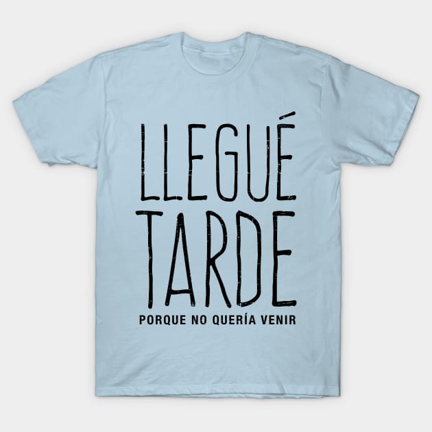 Llegué tarde, porque no quería venir T-Shirt by verde